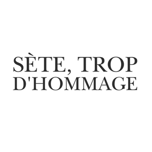 Sète trop d&rsquo;hommage